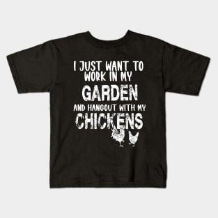 I JUST WANT TO WORK IN MY GARDEN AND HANGOUT WITH MY CHICKENS Kids T-Shirt